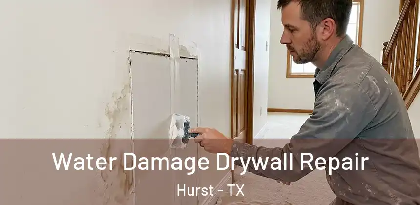 Water Damage Drywall Repair Hurst - TX