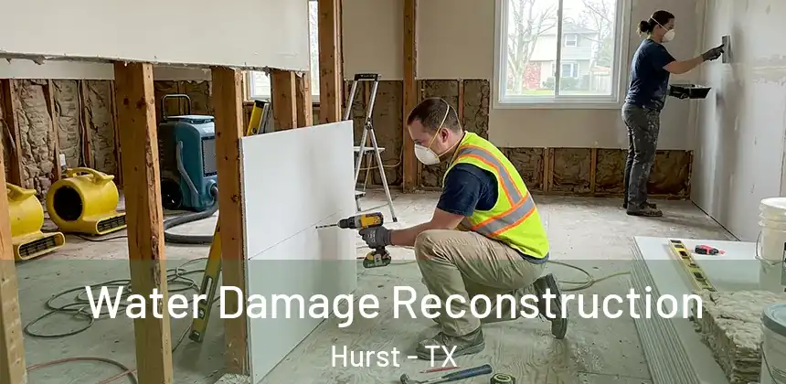 Water Damage Reconstruction Hurst - TX
